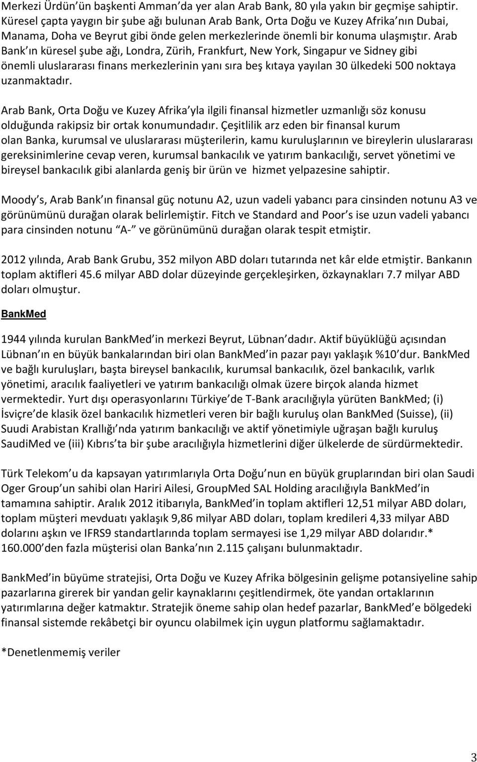 Arab Bank ın küresel şube ağı, Londra, Zürih, Frankfurt, New York, Singapur ve Sidney gibi önemli uluslararası finans merkezlerinin yanı sıra beş kıtaya yayılan 30 ülkedeki 500 noktaya uzanmaktadır.