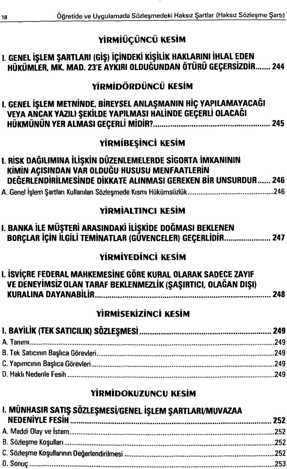 BİREYSEL ANLAŞMANIN HİÇ YAPILAMAYACAĞI VEYA ANCAK YAZILI ŞEKİLDE YAPILMASI HALİNDE GEÇERLİ OLACAĞI HÜKMÜNÜN YER ALMASI GEÇERLİ MİDİR? 245 YİRMİBEŞİNCİ KESİM I.