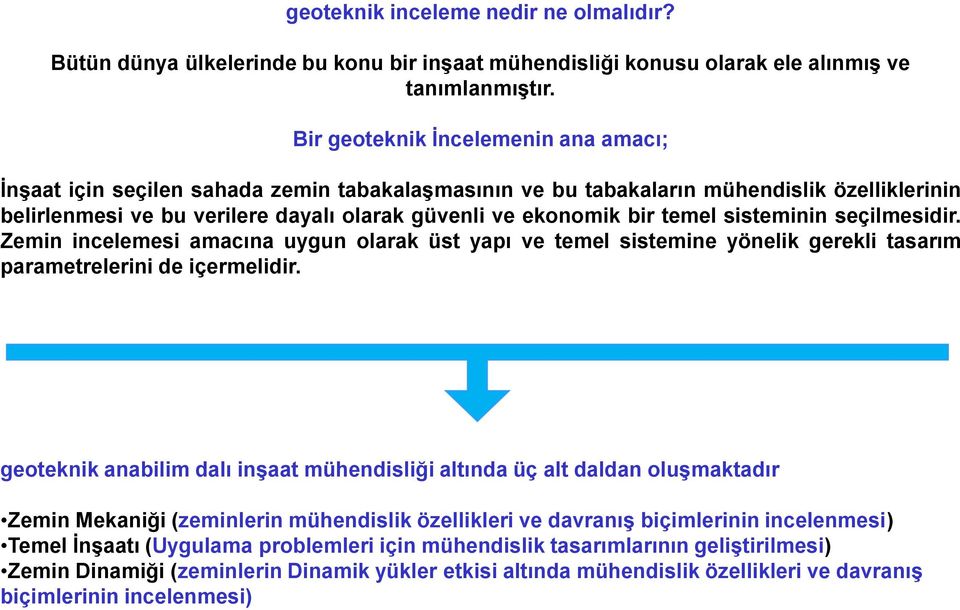 temel sisteminin seçilmesidir. Zemin incelemesi amacına uygun olarak üst yapı ve temel sistemine yönelik gerekli tasarım parametrelerini de içermelidir.