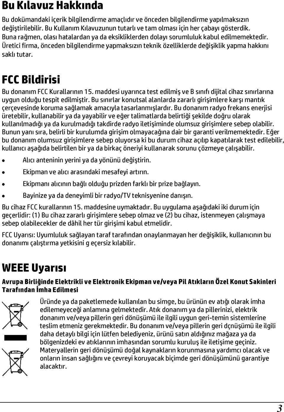 FCC Bildirisi Bu donanım FCC Kurallarının 15. maddesi uyarınca test edilmiş ve B sınıfı dijital cihaz sınırlarına uygun olduğu tespit edilmiştir.