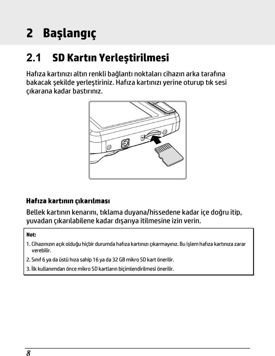 Hafıza kartının çıkarılması Bellek kartının kenarını, tıklama duyana/hissedene kadar içe doğru itip, yuvadan çıkarılabilene kadar dışarıya itilmesine izin