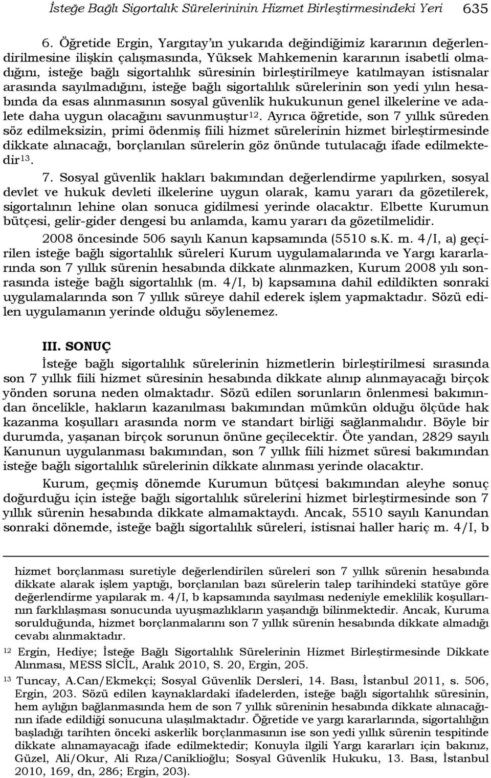 birleştirilmeye katılmayan istisnalar arasında sayılmadığını, isteğe bağlı sigortalılık sürelerinin son yedi yılın hesabında da esas alınmasının sosyal güvenlik hukukunun genel ilkelerine ve adalete