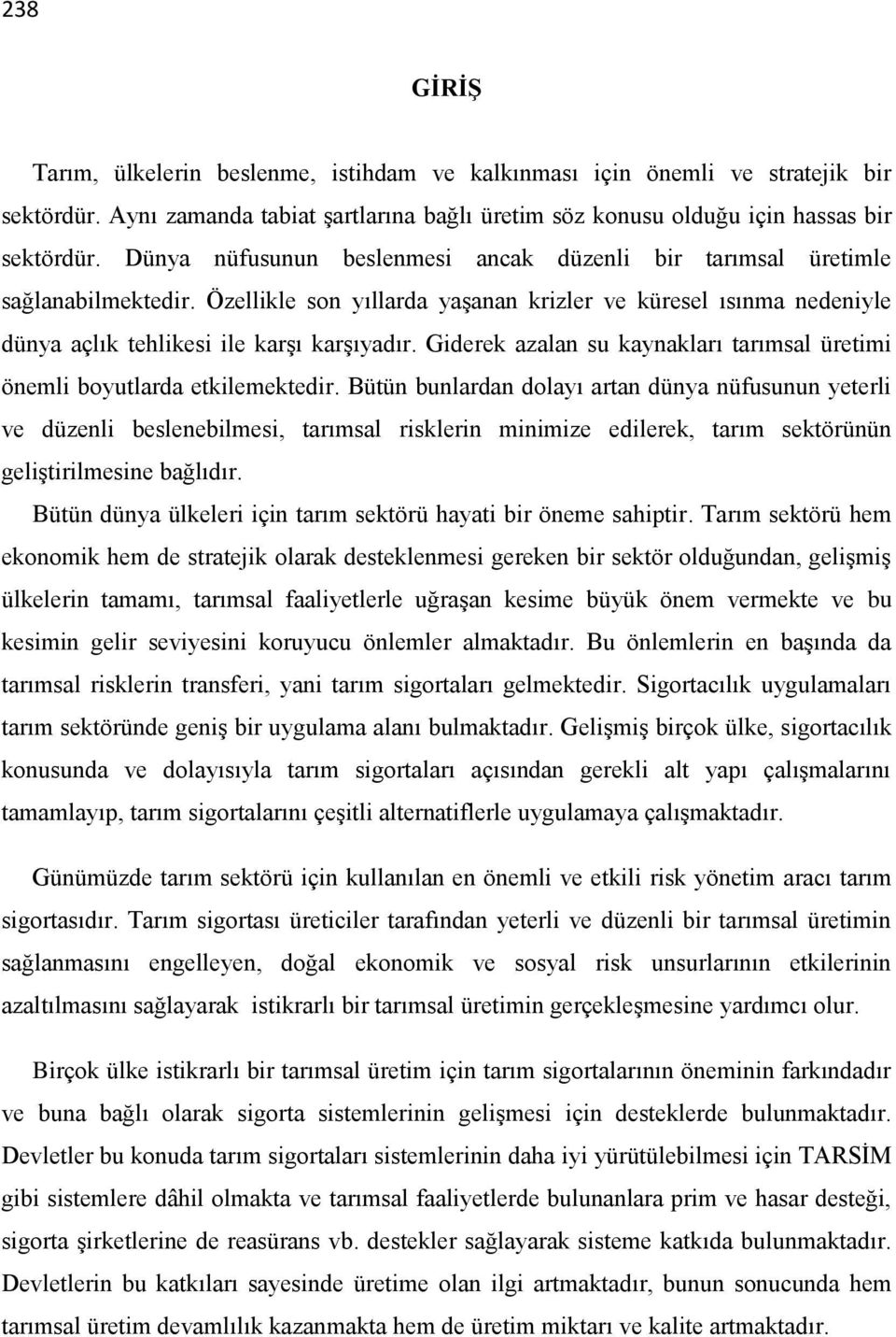 Giderek azalan su kaynakları tarımsal üretimi önemli boyutlarda etkilemektedir.