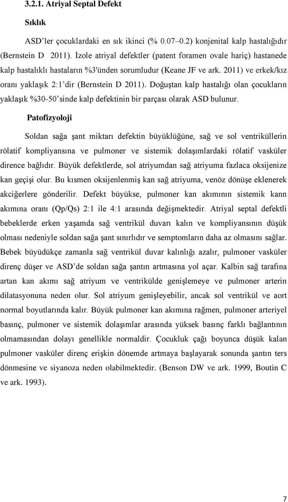 DoğuĢtan kalp hastalığı olan çocukların yaklaģık %30-50 sinde kalp defektinin bir parçası olarak ASD bulunur.