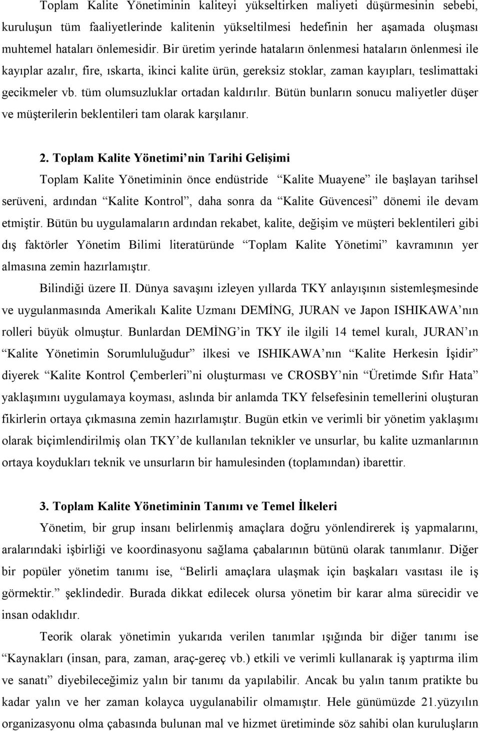 tüm olumsuzluklar ortadan kaldırılır. Bütün bunların sonucu maliyetler düşer ve müşterilerin beklentileri tam olarak karşılanır. 2.