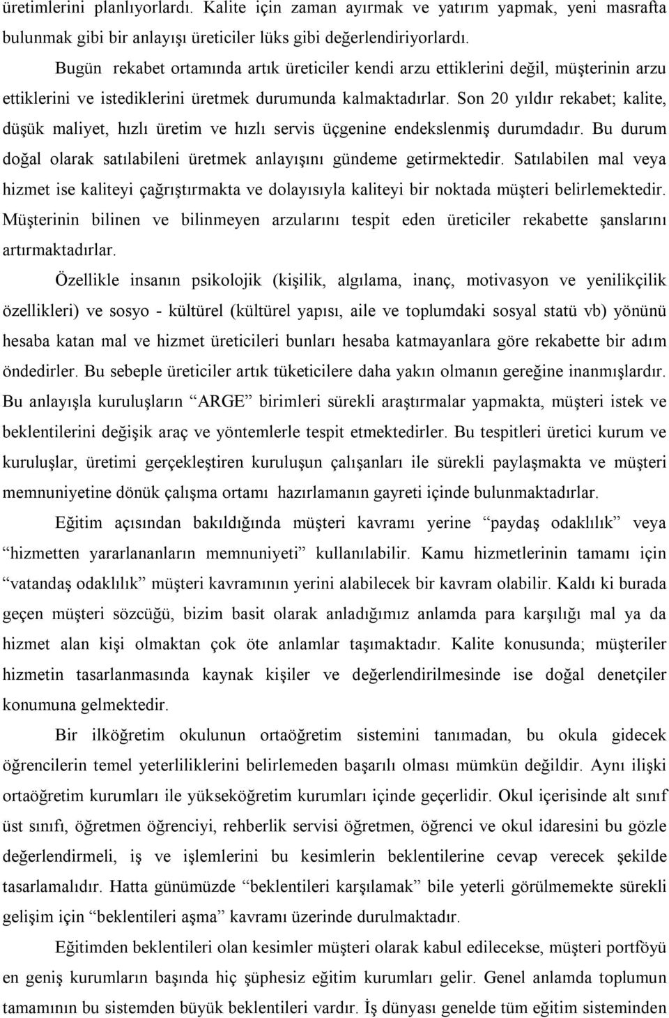 Son 20 yıldır rekabet; kalite, düşük maliyet, hızlı üretim ve hızlı servis üçgenine endekslenmiş durumdadır. Bu durum doğal olarak satılabileni üretmek anlayışını gündeme getirmektedir.