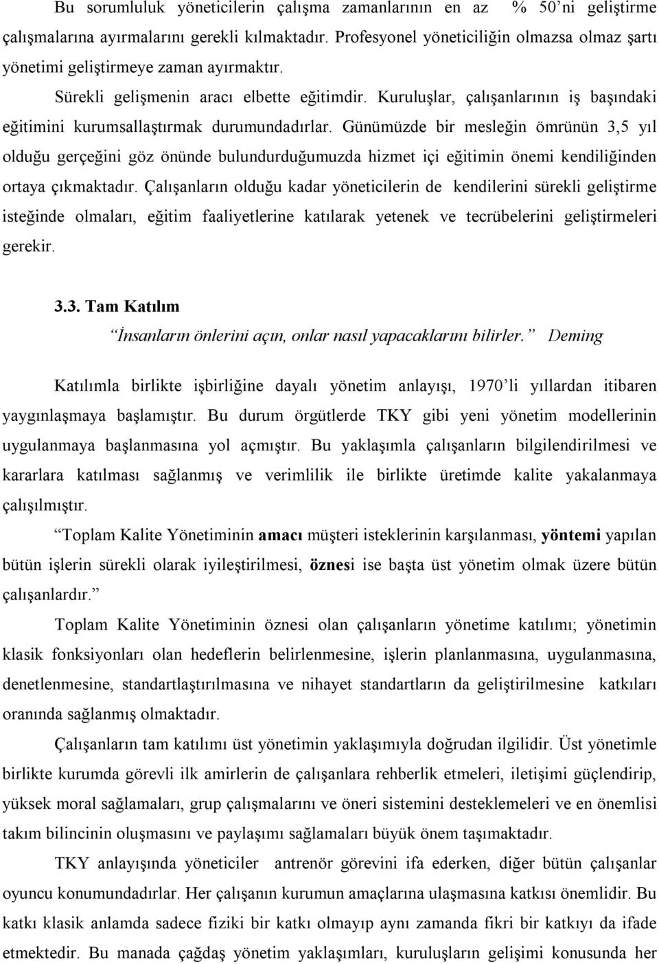 Kuruluşlar, çalışanlarının iş başındaki eğitimini kurumsallaştırmak durumundadırlar.