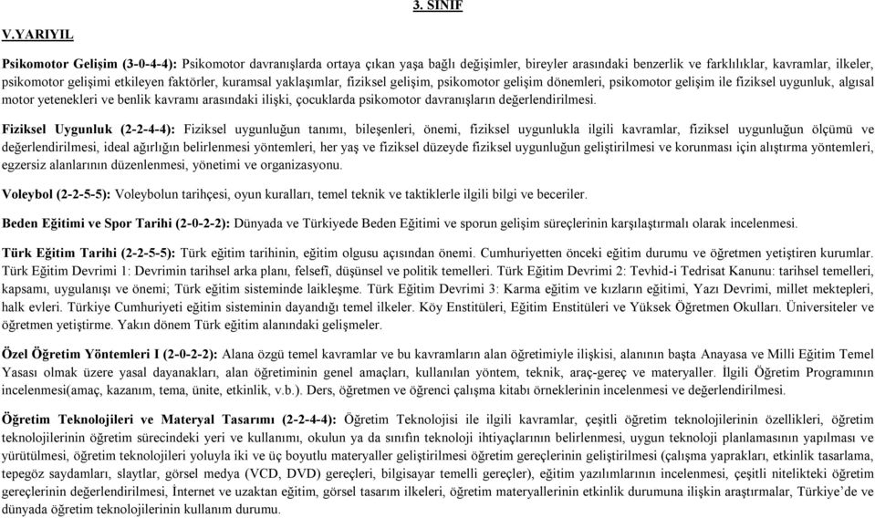 faktörler, kuramsal yaklaşımlar, fiziksel gelişim, psikomotor gelişim dönemleri, psikomotor gelişim ile fiziksel uygunluk, algısal motor yetenekleri ve benlik kavramı arasındaki ilişki, çocuklarda