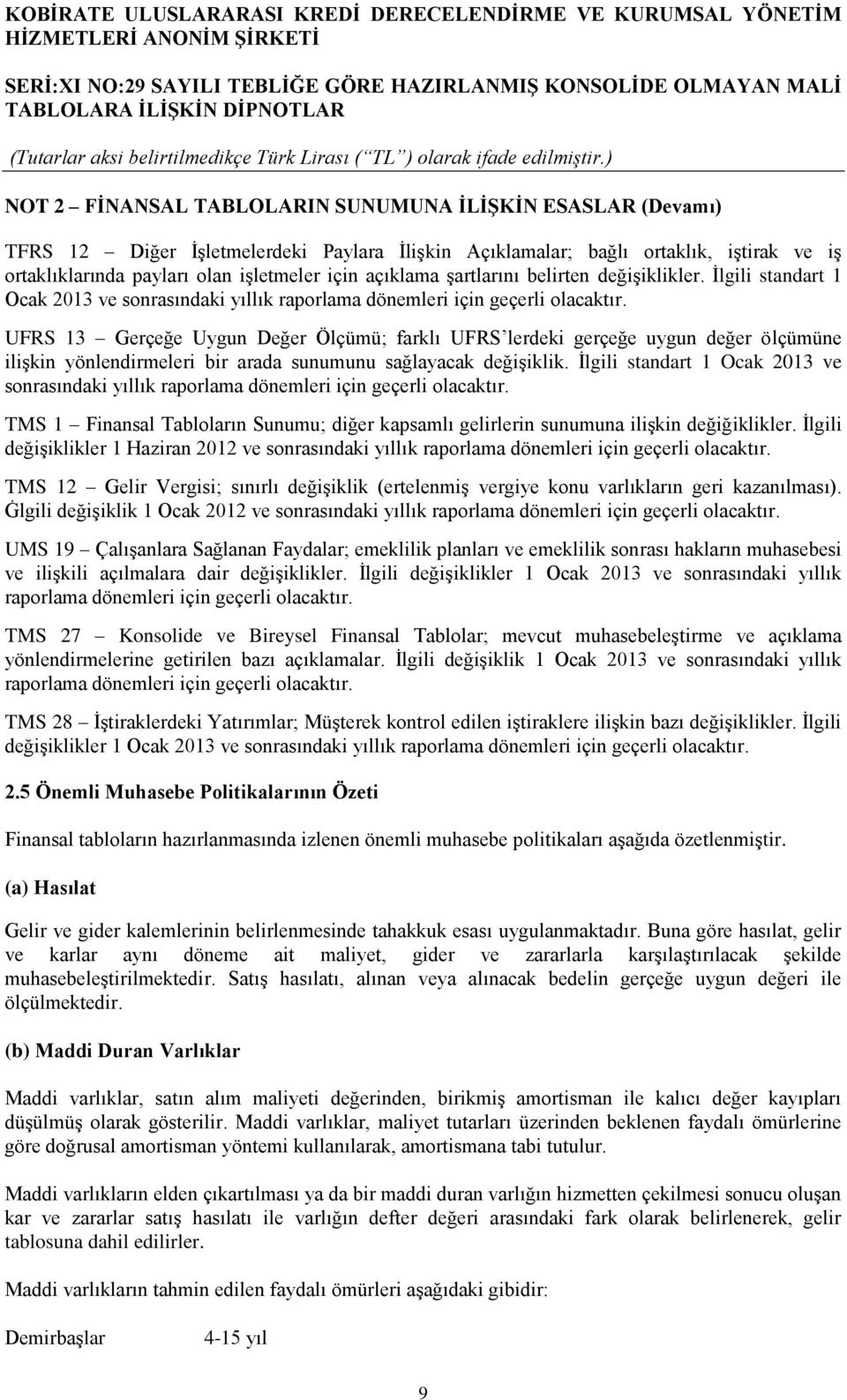 UFRS 13 Gerçeğe Uygun Değer Ölçümü; farklı UFRS lerdeki gerçeğe uygun değer ölçümüne ilişkin yönlendirmeleri bir arada sunumunu sağlayacak değişiklik.