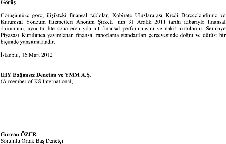 nakit akımlarını, Sermaye Piyasası Kurulunca yayımlanan finansal raporlama standartları çerçevesinde doğru ve dürüst bir biçimde