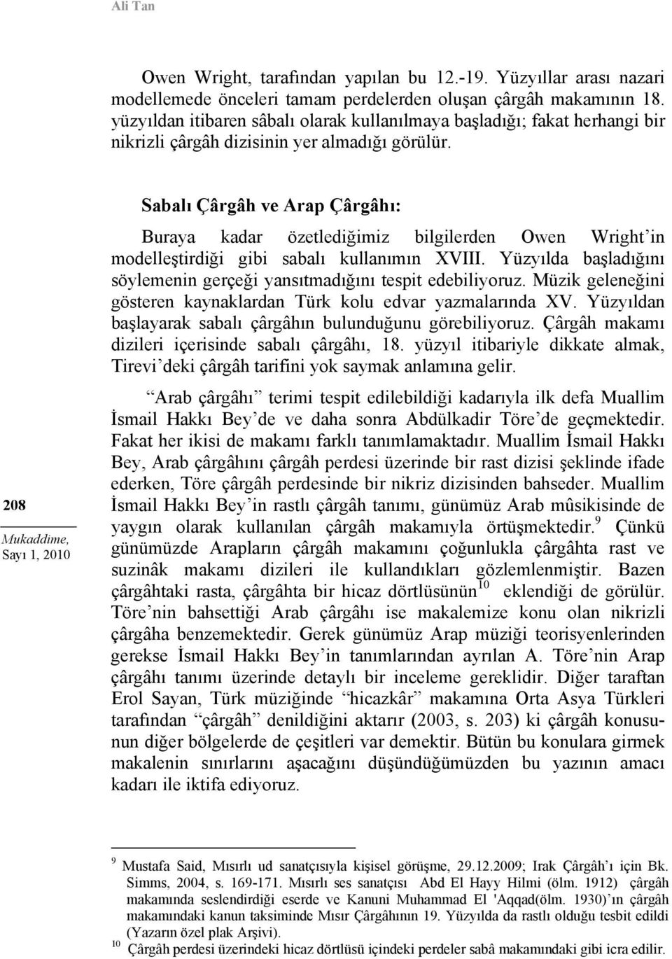 208 Sabalı Çârgâh ve Arap Çârgâhı: Buraya kadar özetlediğimiz bilgilerden Owen Wright in modelleştirdiği gibi sabalı kullanımın XVIII.