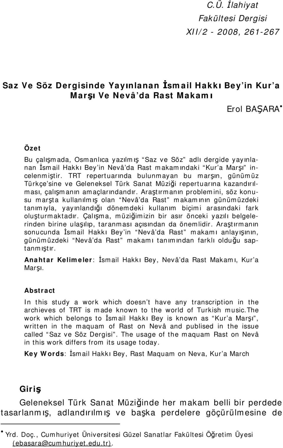 TRT repertuarında bulunmayan bu marşın, günümüz Türkçe sine ve Geleneksel Türk Sanat Müziği repertuarına kazandırılması, çalışmanın amaçlarındandır.