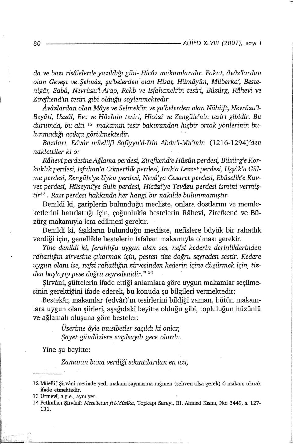 zlardan olan Maye ve Selrnek'in ve şu'belerden olan Nühüft; NevrU.zu'l Beyati, Uzzal, Eve ve Huzfnin tesiri, Hicô.zf ve Zengüle'nin tesiri gibidir.