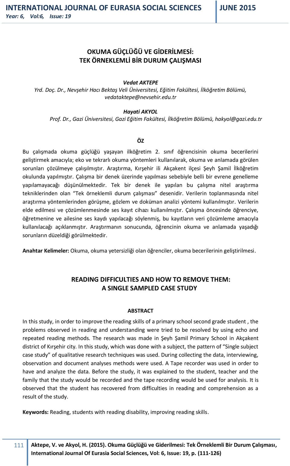 sınıf öğrencisinin okuma becerilerini geliştirmek amacıyla; eko ve tekrarlı okuma yöntemleri kullanılarak, okuma ve anlamada görülen sorunları çözülmeye çalışılmıştır.