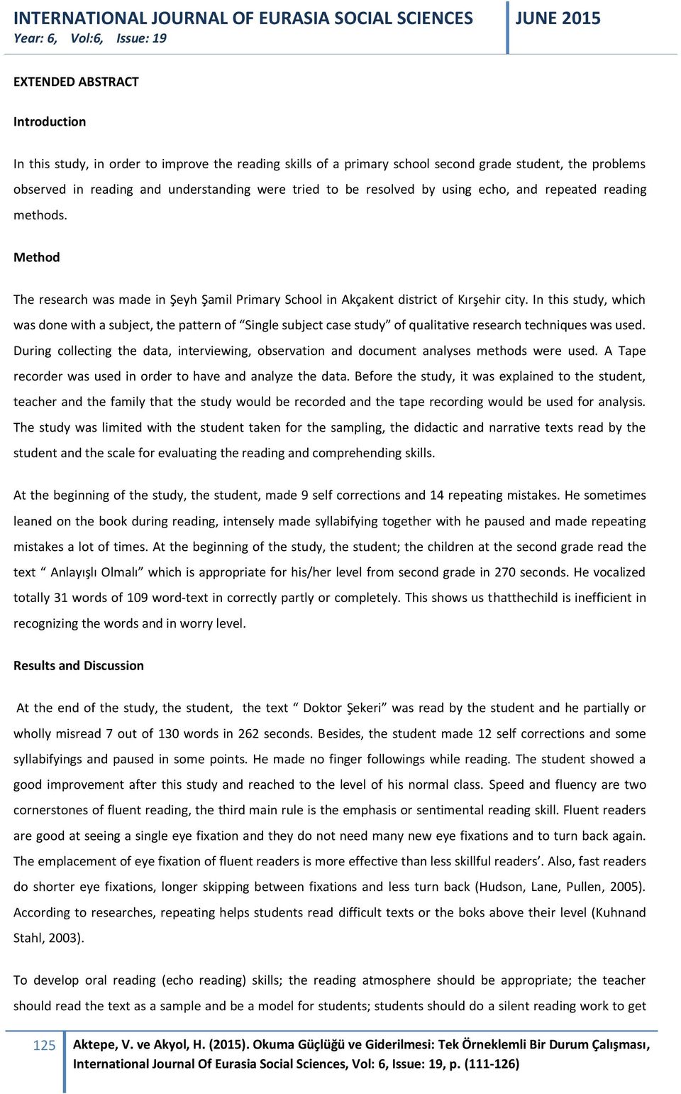 In this study, which was done with a subject, the pattern of Single subject case study of qualitative research techniques was used.