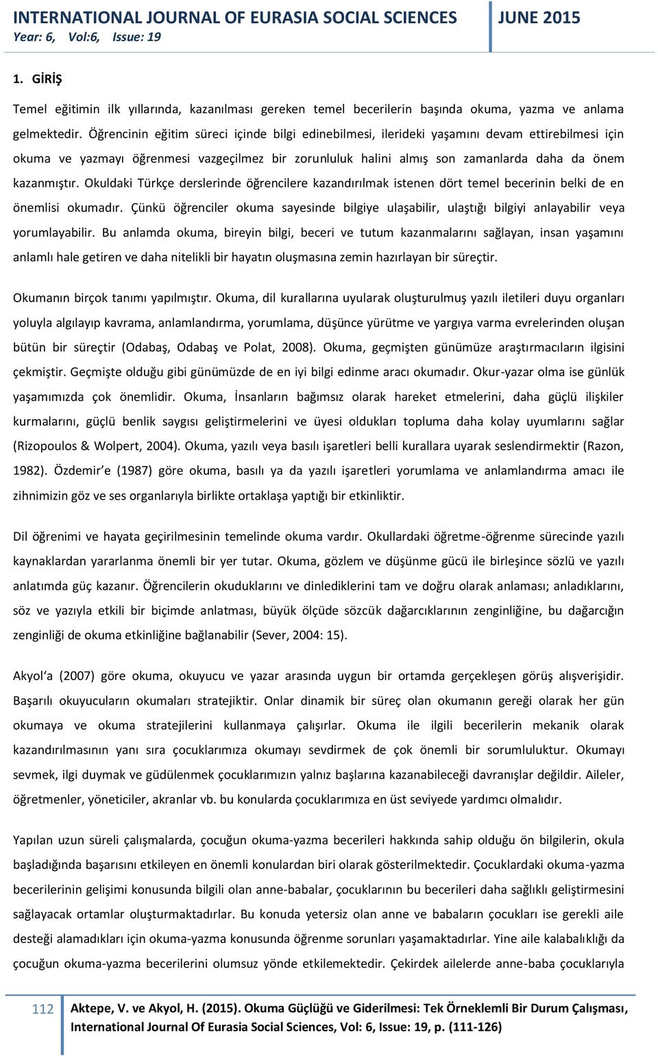 kazanmıştır. Okuldaki Türkçe derslerinde öğrencilere kazandırılmak istenen dört temel becerinin belki de en önemlisi okumadır.