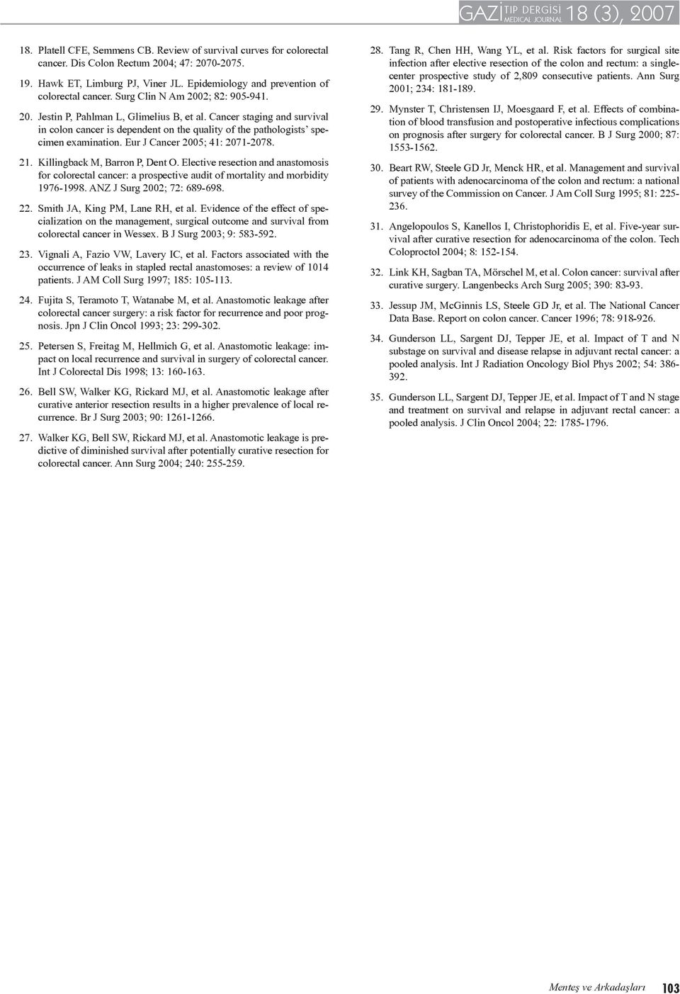 Eur J Cancer 2005; 41: 2071-2078. 21. Killingback M, Barron P, Dent O. Elective resection and anastomosis for colorectal cancer: a prospective audit of mortality and morbidity 1976-1998.