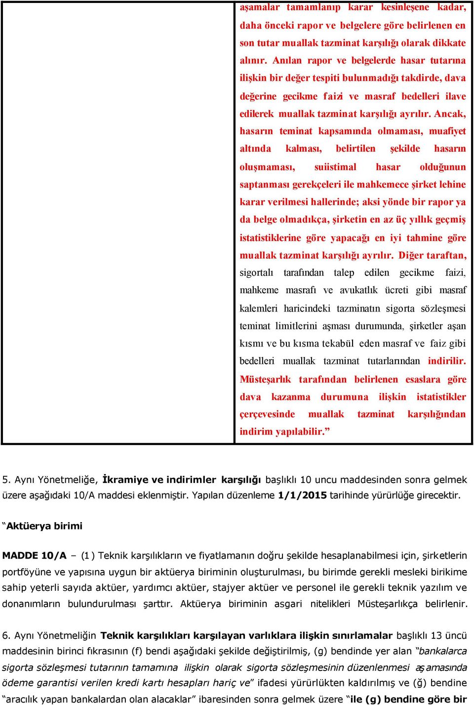 Ancak, hasarın teminat kapsamında olmaması, muafiyet altında kalması, belirtilen şekilde hasarın oluşmaması, suiistimal hasar olduğunun saptanması gerekçeleri ile mahkemece şirket lehine karar