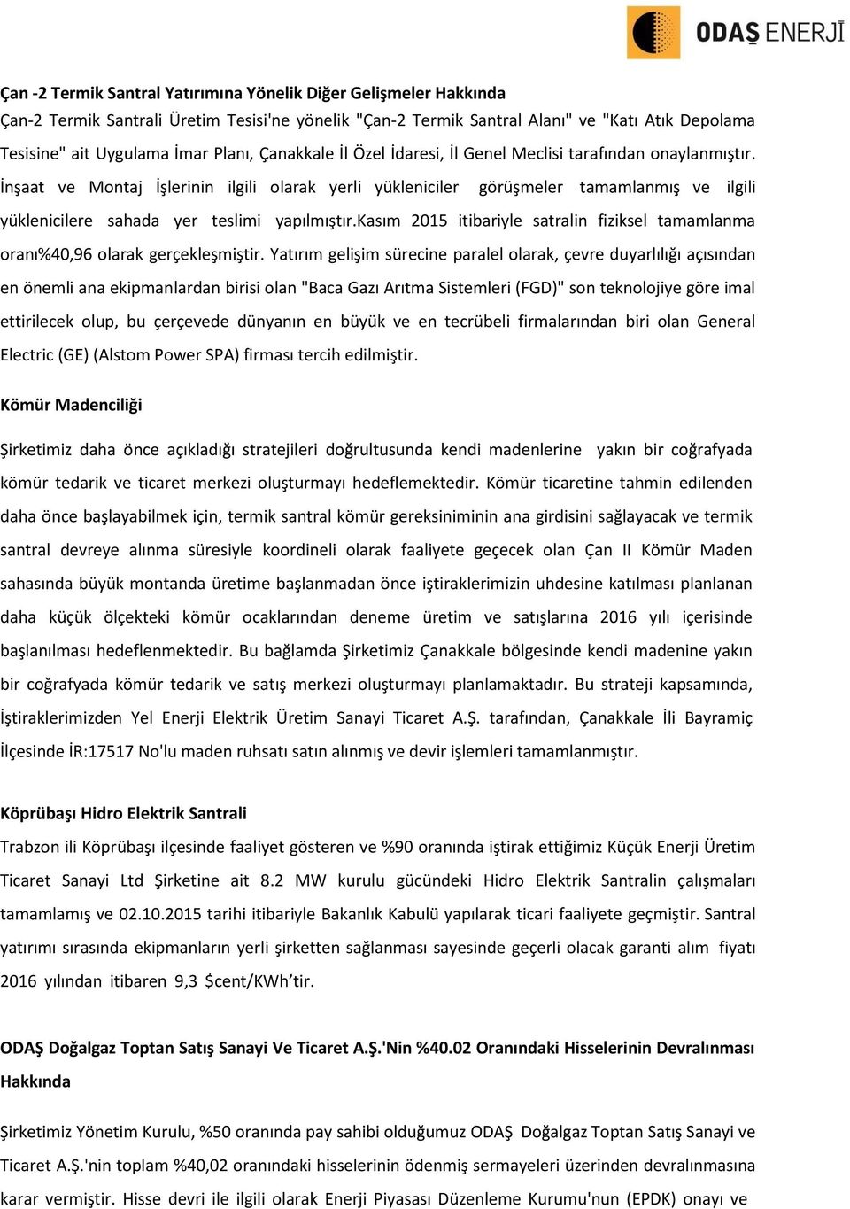 İnşaat ve Montaj İşlerinin ilgili olarak yerli yükleniciler görüşmeler tamamlanmış ve ilgili yüklenicilere sahada yer teslimi yapılmıştır.