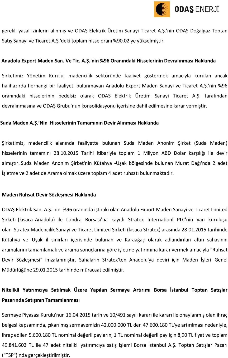 'nin %96 Oranındaki Hisselerinin Devralınması Hakkında Şirketimiz Yönetim Kurulu, madencilik sektöründe faaliyet göstermek amacıyla kurulan ancak halihazırda herhangi bir faaliyeti bulunmayan Anadolu