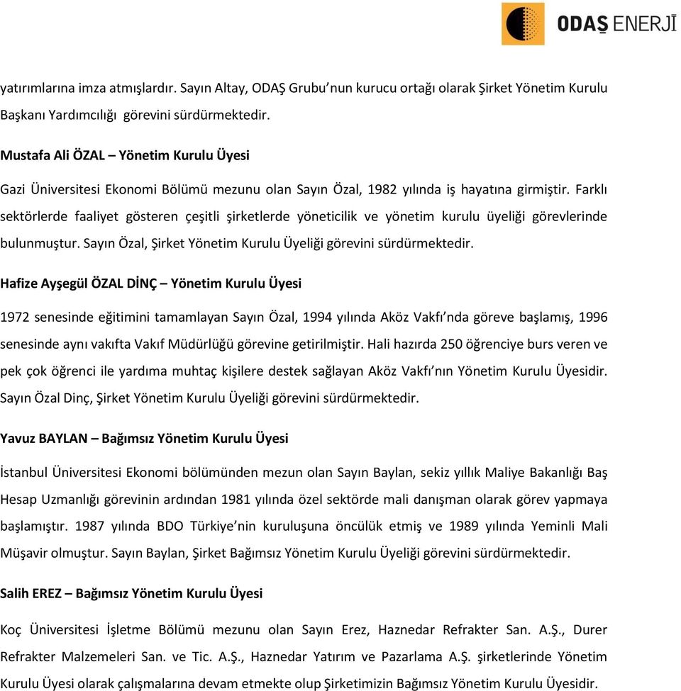 Farklı sektörlerde faaliyet gösteren çeşitli şirketlerde yöneticilik ve yönetim kurulu üyeliği görevlerinde bulunmuştur. Sayın Özal, Şirket Yönetim Kurulu Üyeliği görevini sürdürmektedir.