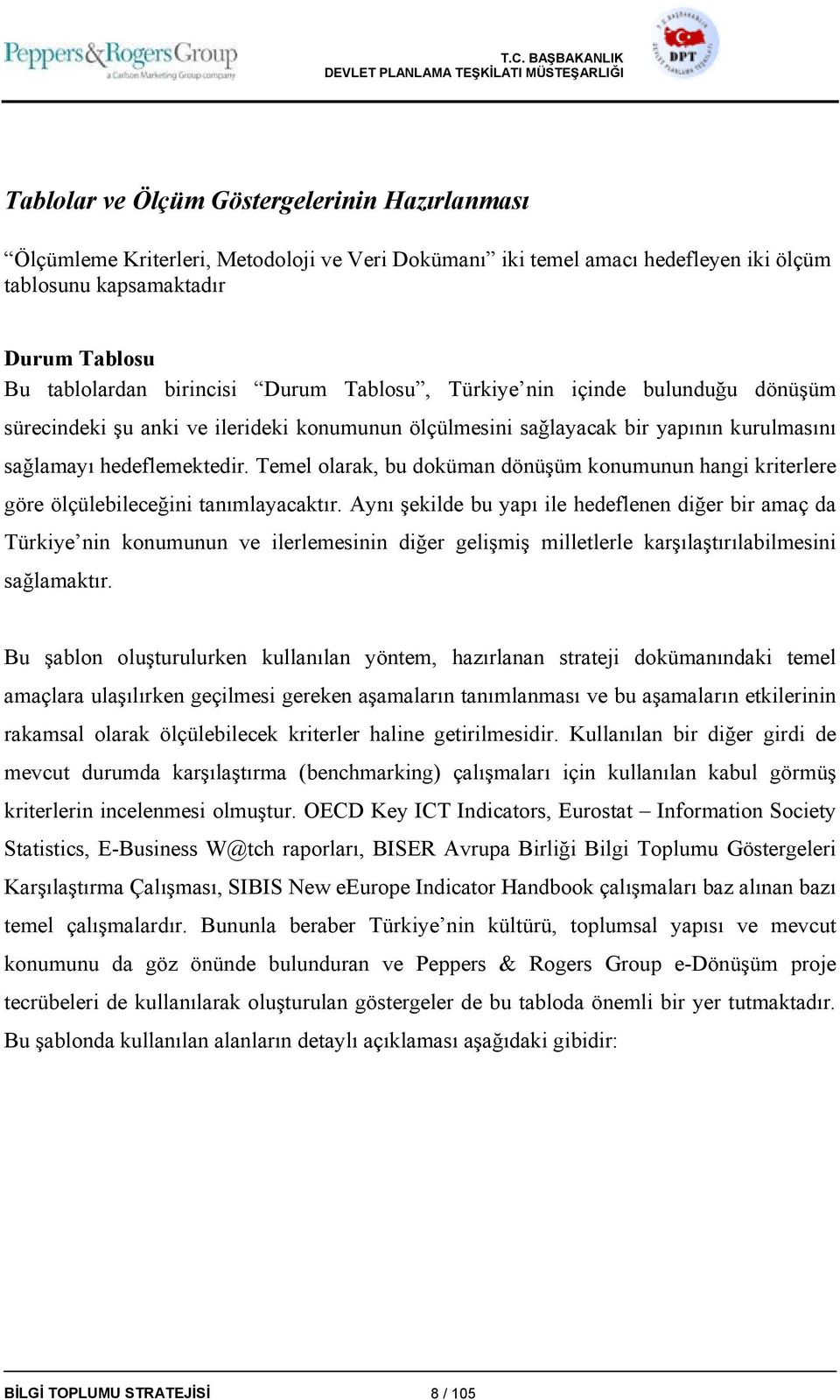 Temel olarak, bu doküman dönüşüm konumunun hangi kriterlere göre ölçülebileceğini tanımlayacaktır.