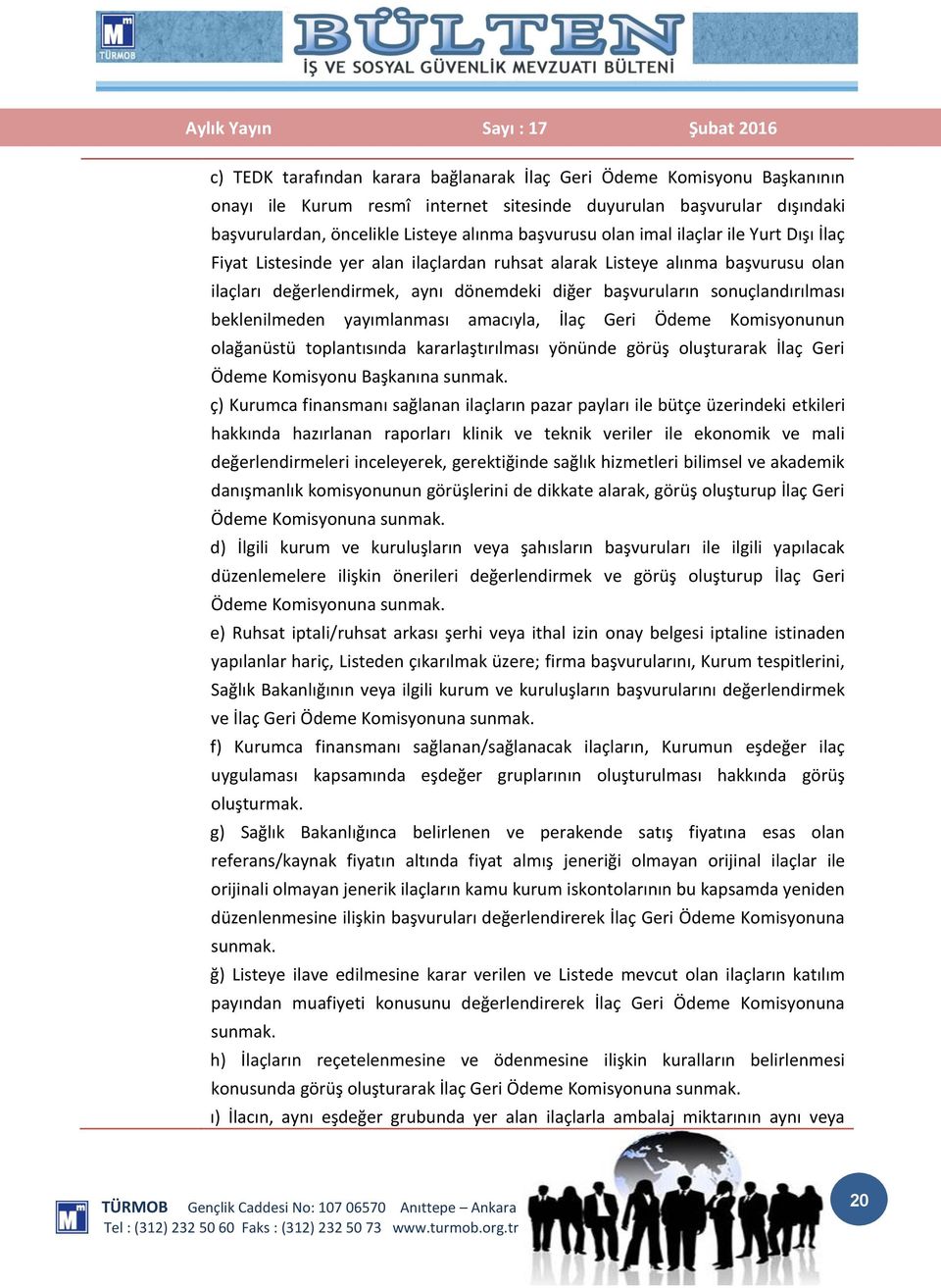 beklenilmeden yayımlanması amacıyla, İlaç Geri Ödeme Komisyonunun olağanüstü toplantısında kararlaştırılması yönünde görüş oluşturarak İlaç Geri Ödeme Komisyonu Başkanına sunmak.