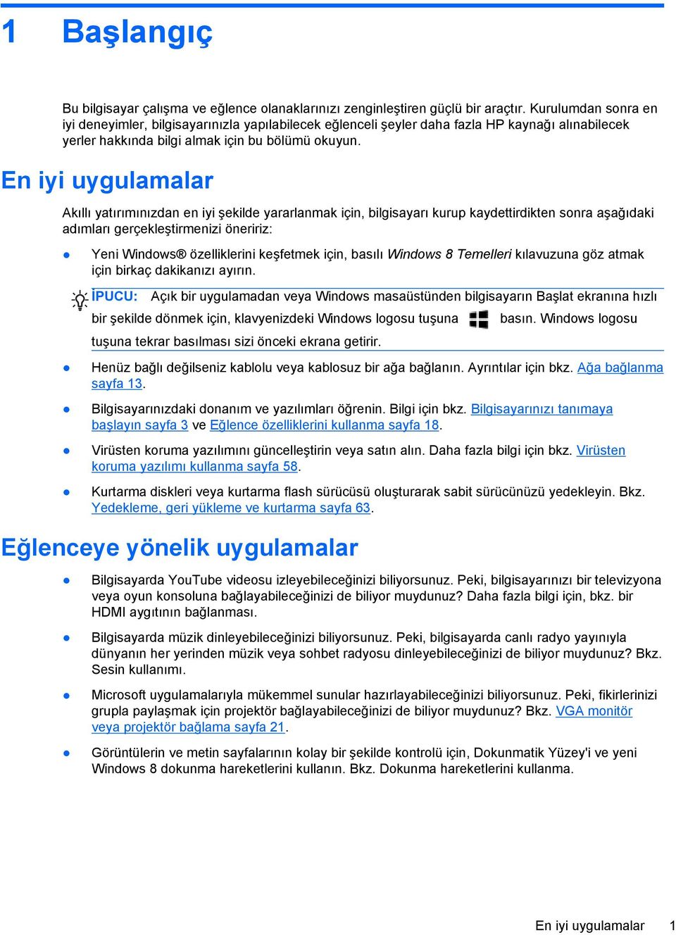 En iyi uygulamalar Akıllı yatırımınızdan en iyi şekilde yararlanmak için, bilgisayarı kurup kaydettirdikten sonra aşağıdaki adımları gerçekleştirmenizi öneririz: Yeni Windows özelliklerini keşfetmek