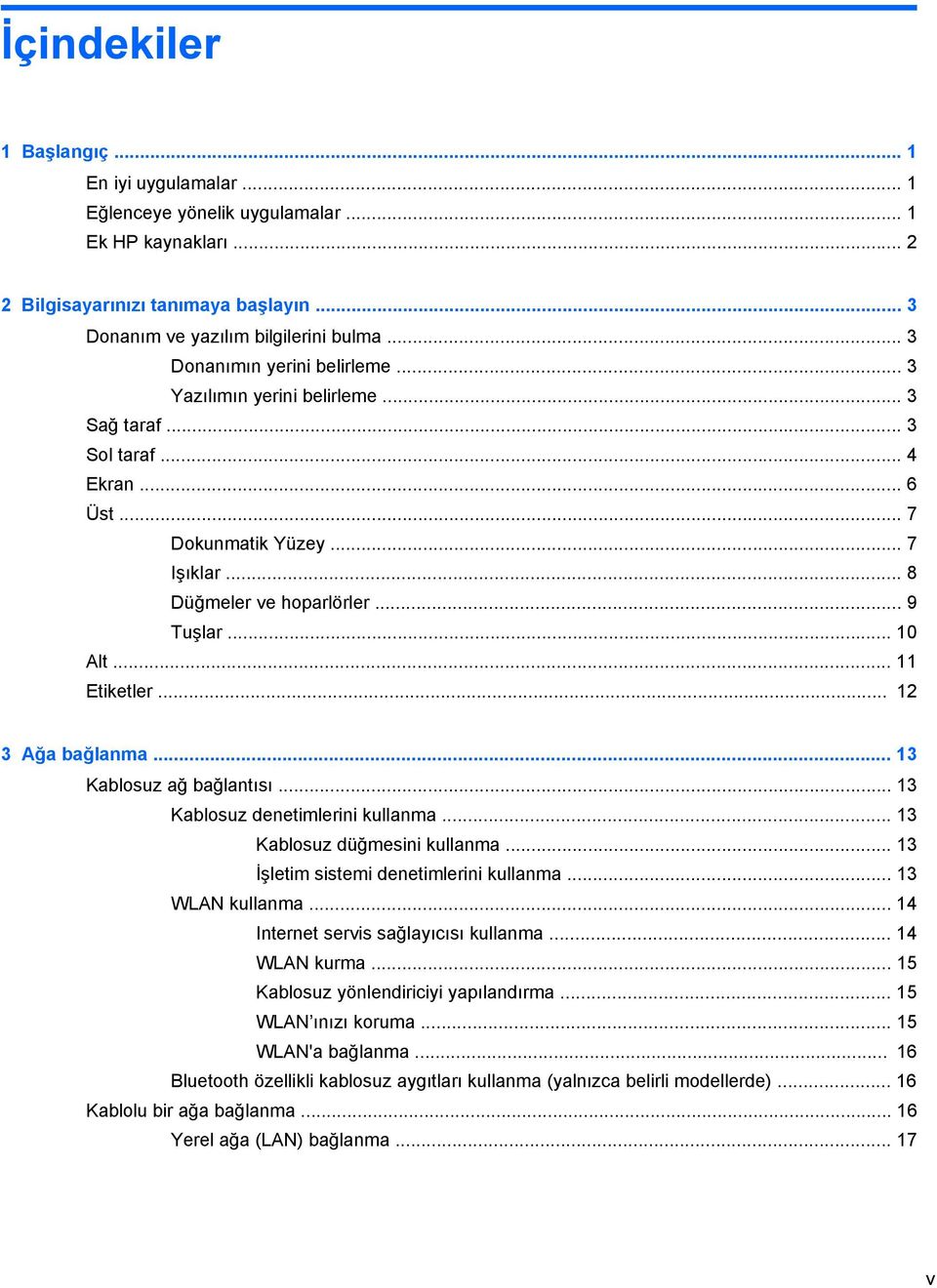 .. 11 Etiketler... 12 3 Ağa bağlanma... 13 Kablosuz ağ bağlantısı... 13 Kablosuz denetimlerini kullanma... 13 Kablosuz düğmesini kullanma... 13 İşletim sistemi denetimlerini kullanma.