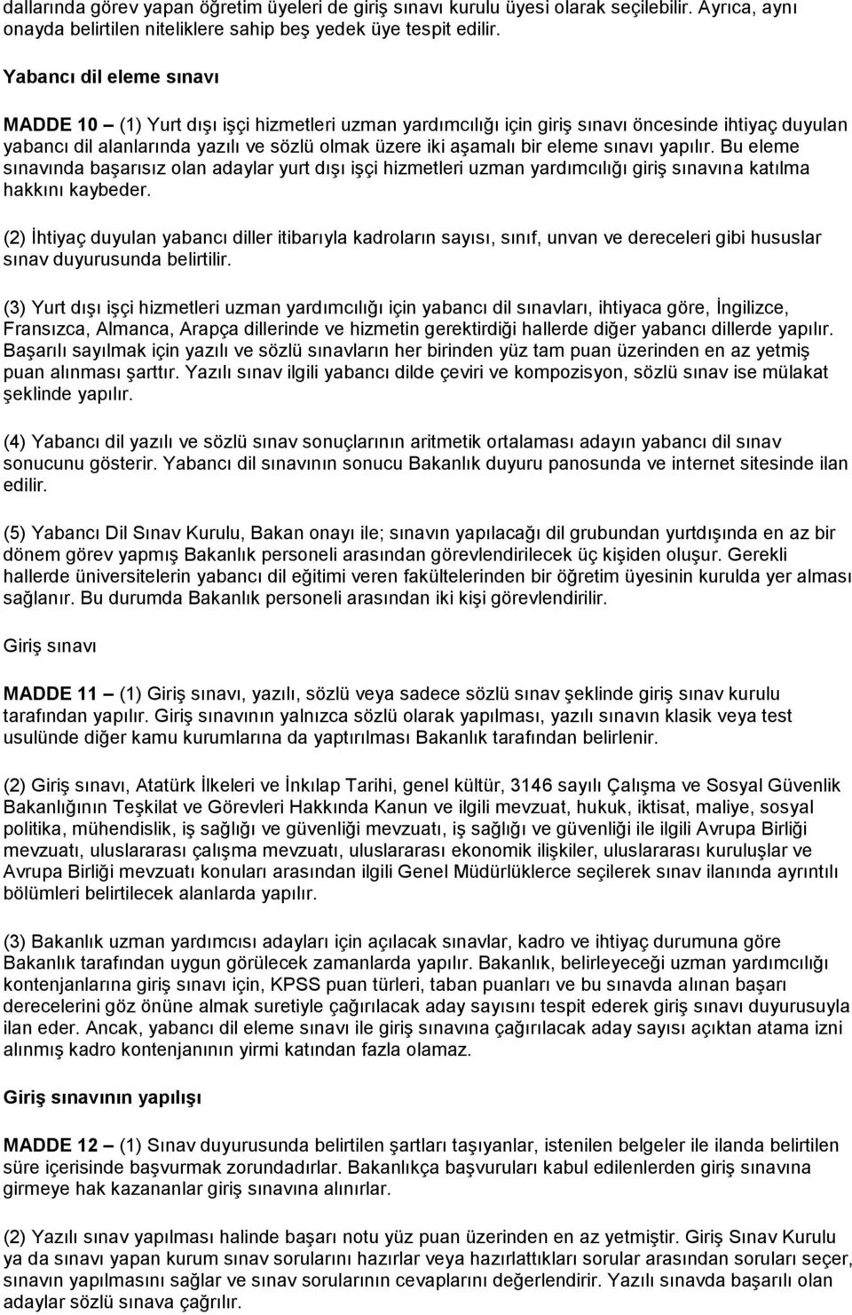 eleme sınavı yapılır. Bu eleme sınavında başarısız olan adaylar yurt dışı işçi hizmetleri uzman yardımcılığı giriş sınavına katılma hakkını kaybeder.