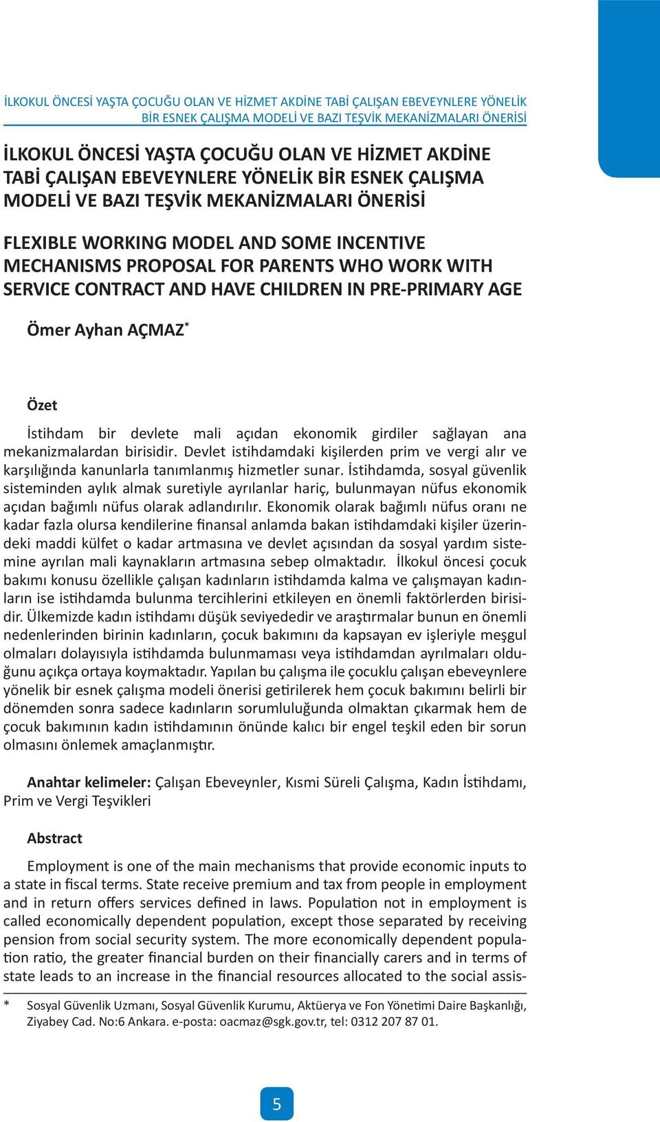 HAVE CHILDREN IN PRE-PRIMARY AGE Ömer Ayhan AÇMAZ * Özet İsthdam br devlete mal açıdan ekonomk grdler sağlayan ana mekanzmalardan brsdr.