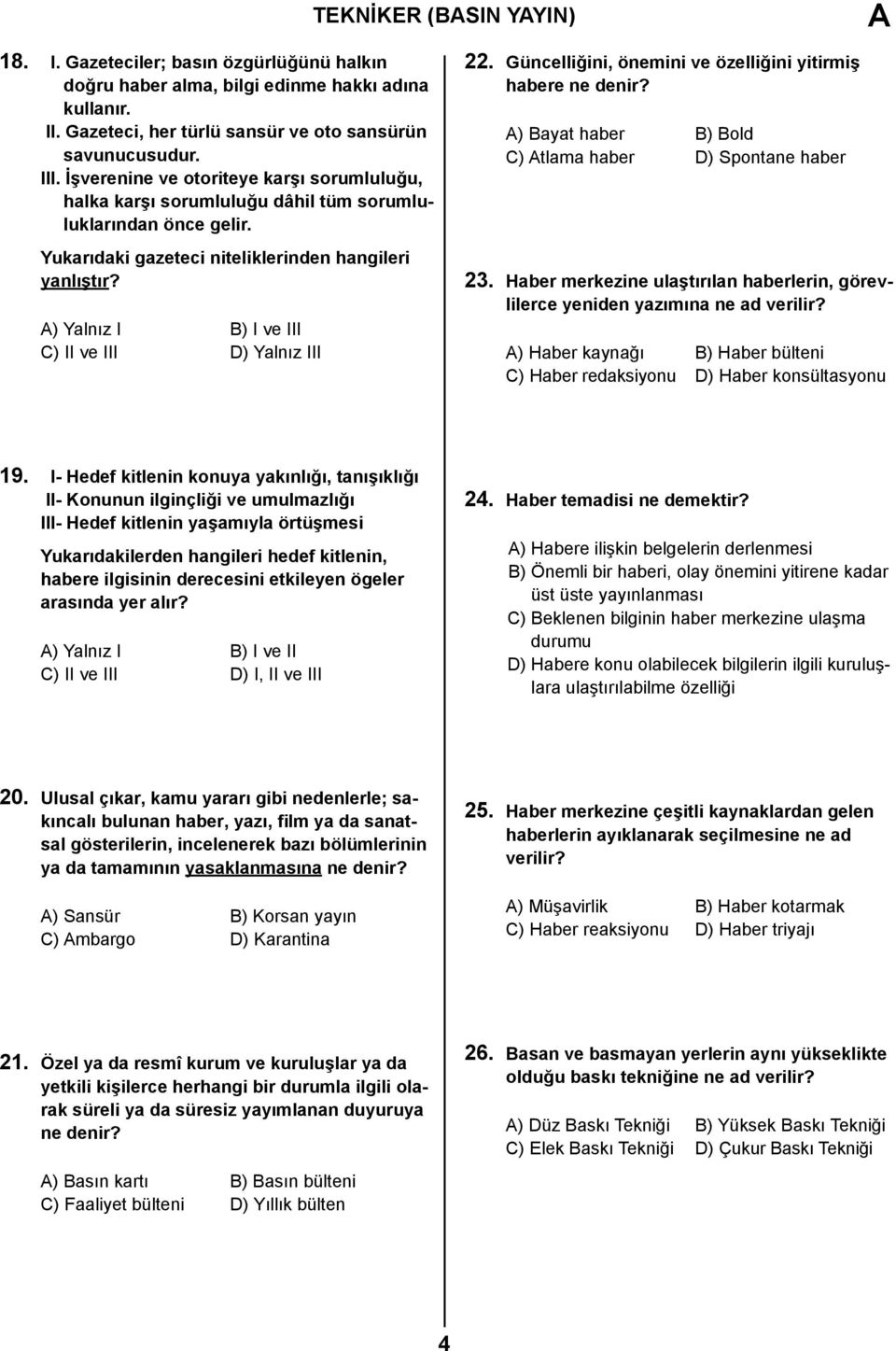 ) Yalnız I B) I ve III C) II ve III D) Yalnız III 22. Güncelliğini, önemini ve özelliğini yitirmiş habere ne denir? ) Bayat haber B) Bold C) tlama haber D) Spontane haber 23.