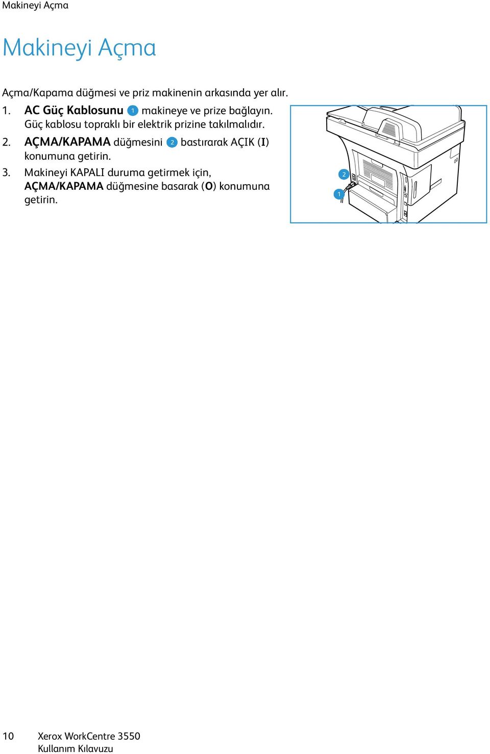 Güç kablosu topraklı bir elektrik prizine takılmalıdır. 2.