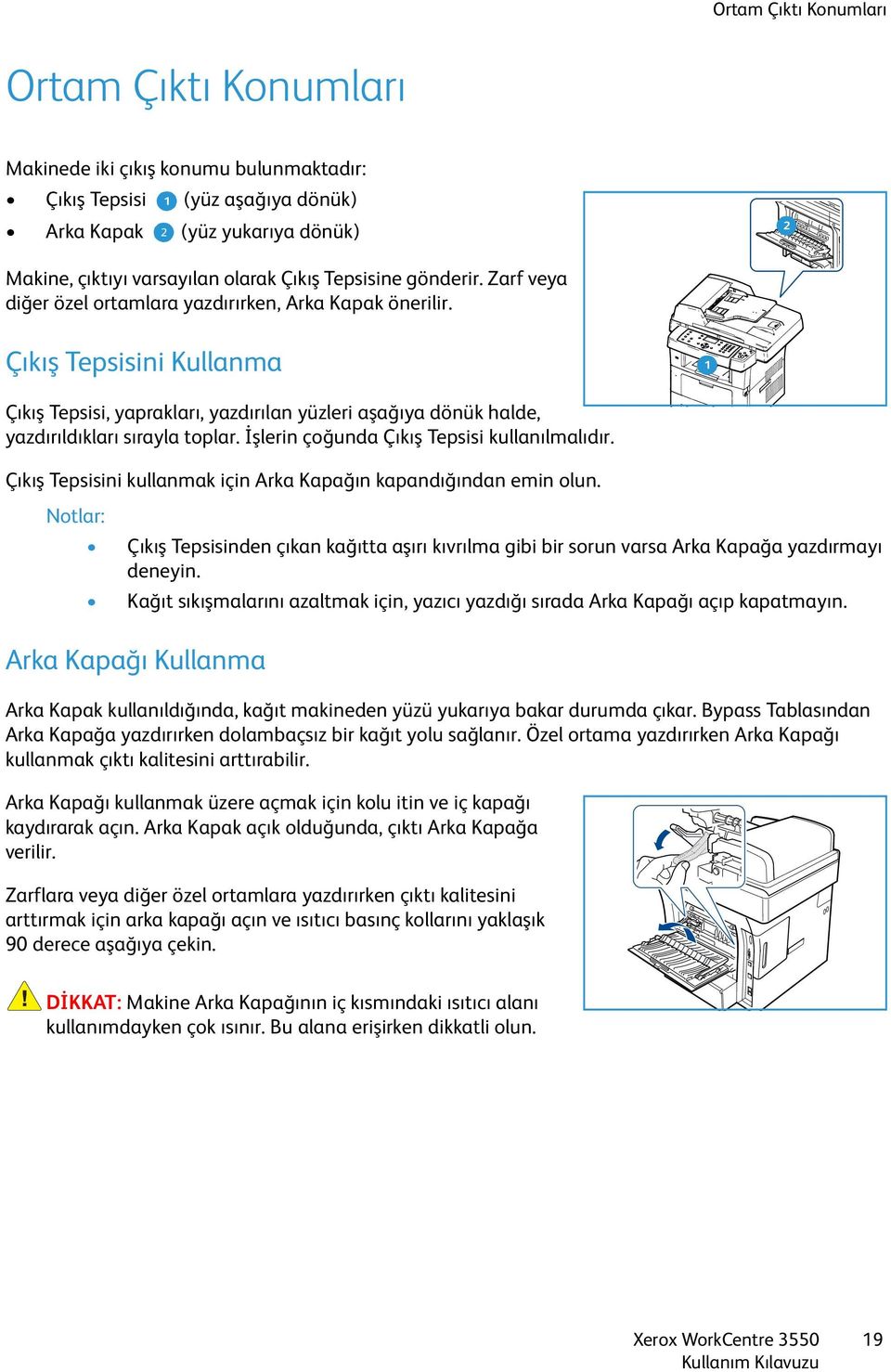 Çıkış Tepsisini Kullanma 1 Çıkış Tepsisi, yaprakları, yazdırılan yüzleri aşağıya dönük halde, yazdırıldıkları sırayla toplar. İşlerin çoğunda Çıkış Tepsisi kullanılmalıdır.