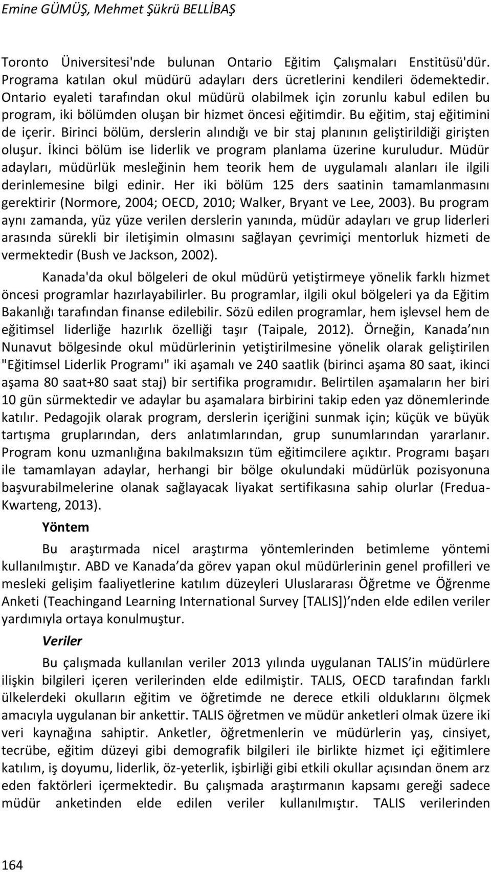 Birinci bölüm, derslerin alındığı ve bir staj planının geliştirildiği girişten oluşur. İkinci bölüm ise liderlik ve program planlama üzerine kuruludur.