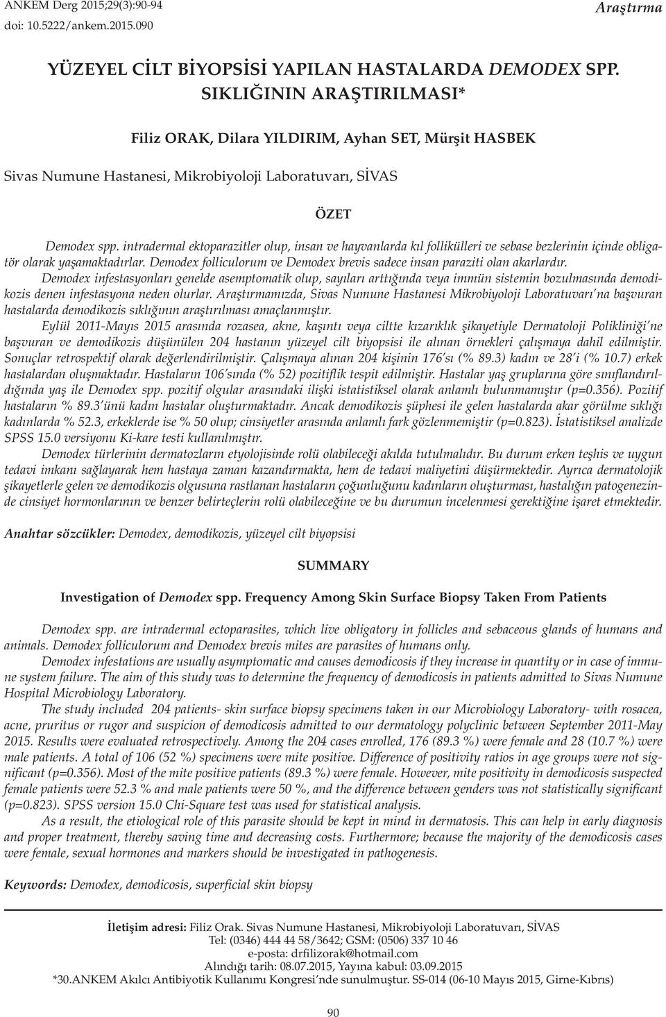 intradermal ektoparazitler olup, insan ve hayvanlarda kıl follikülleri ve sebase bezlerinin içinde obligatör olarak yaşamaktadırlar.