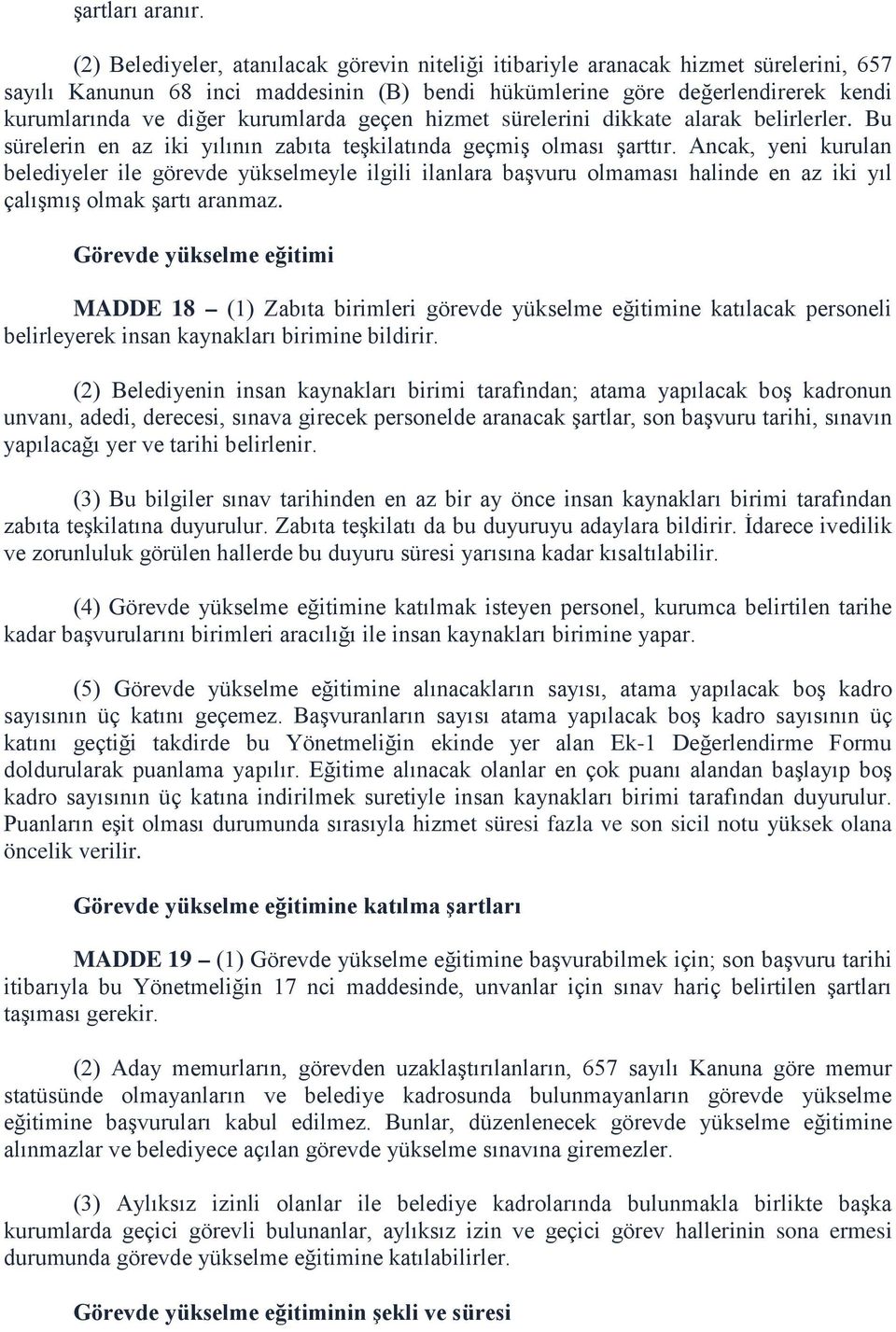 kurumlarda geçen hizmet sürelerini dikkate alarak belirlerler. Bu sürelerin en az iki yılının zabıta teşkilatında geçmiş olması şarttır.