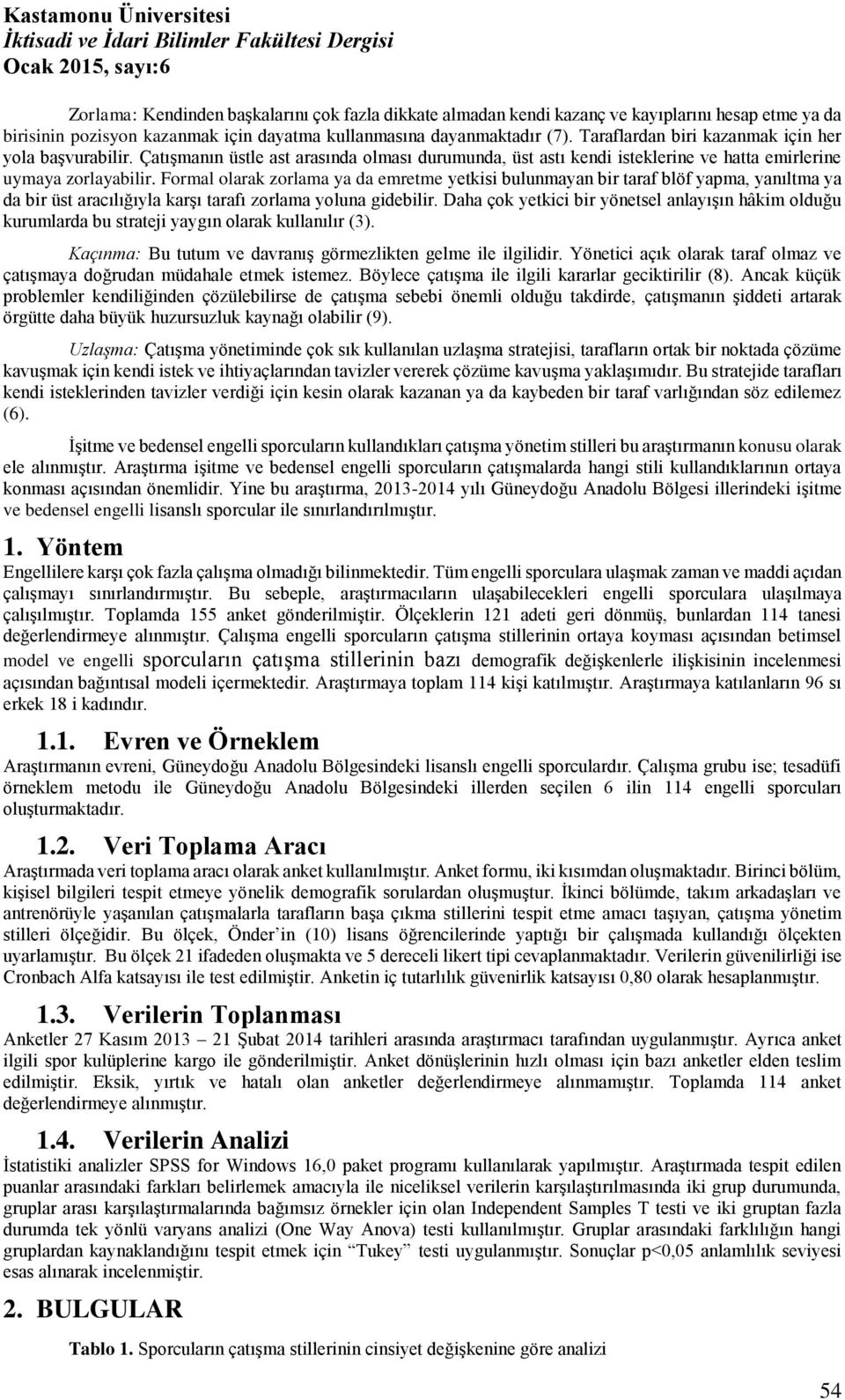 Formal olarak zorlama ya da emretme yetkisi bulunmayan bir taraf blöf yapma, yanıltma ya da bir üst aracılığıyla karşı tarafı zorlama yoluna gidebilir.