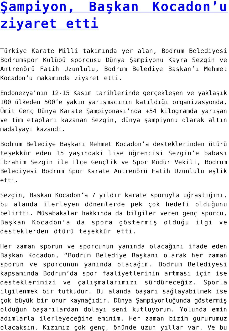 Endonezya nın 12-15 Kasım tarihlerinde gerçekleşen ve yaklaşık 100 ülkeden 500 e yakın yarışmacının katıldığı organizasyonda, Ümit Genç Dünya Karate Şampiyonası nda +54 kilogramda yarışan ve tüm