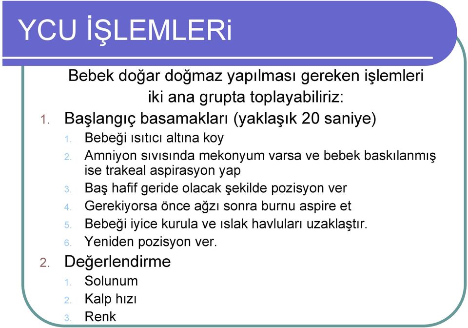 Amniyon sıvısında mekonyum varsa ve bebek baskılanmış ise trakeal aspirasyon yap 3.