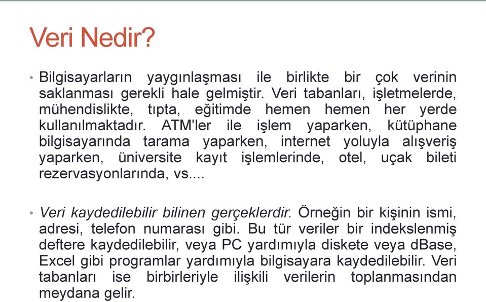 ATM'ler ile işlem yaparken, kütüphane bilgisayarında tarama yaparken, internet yoluyla alışveriş yaparken, üniversite kayıt işlemlerinde, otel, uçak bileti rezervasyonlarında, vs.