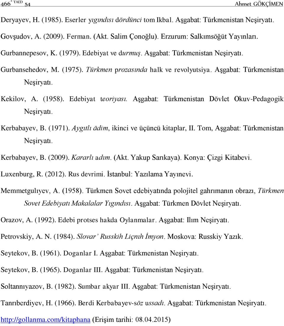 Aşgabat: Türkmenistan Neşiryatı. Kekilov, A. (1958). Edebiyat teoriyası. Aşgabat: Türkmenistan Dövlet Okuv-Pedagogik Neşiryatı. Kerbabayev, B. (1971). Aygıtlı ädim, ikinci ve üçüncü kitaplar, II.