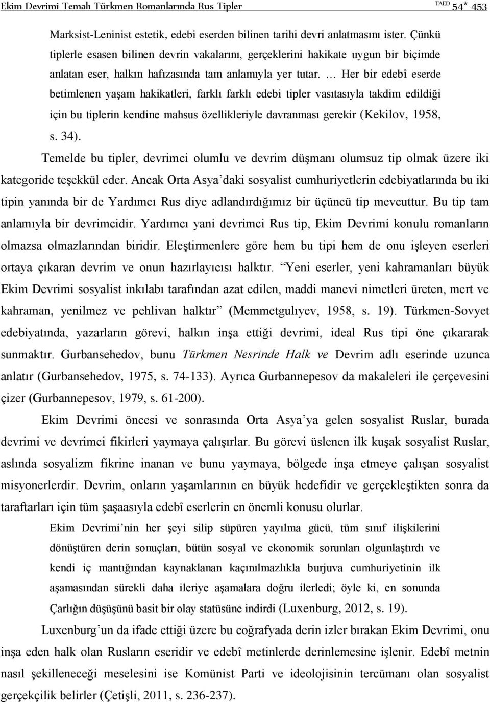 Her bir edebî eserde betimlenen yaşam hakikatleri, farklı farklı edebi tipler vasıtasıyla takdim edildiği için bu tiplerin kendine mahsus özellikleriyle davranması gerekir (Kekilov, 1958, s. 34).