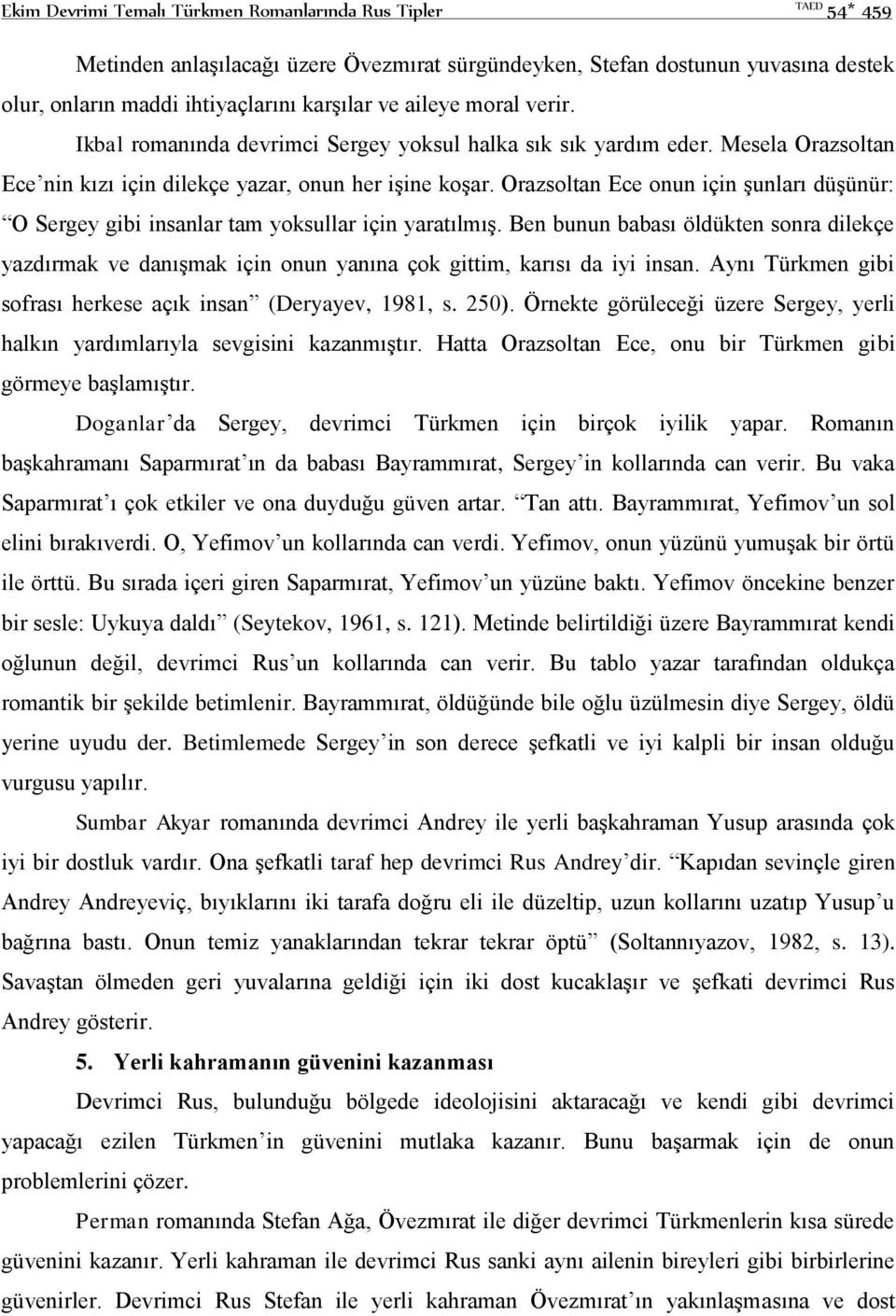 Orazsoltan Ece onun için şunları düşünür: O Sergey gibi insanlar tam yoksullar için yaratılmış.