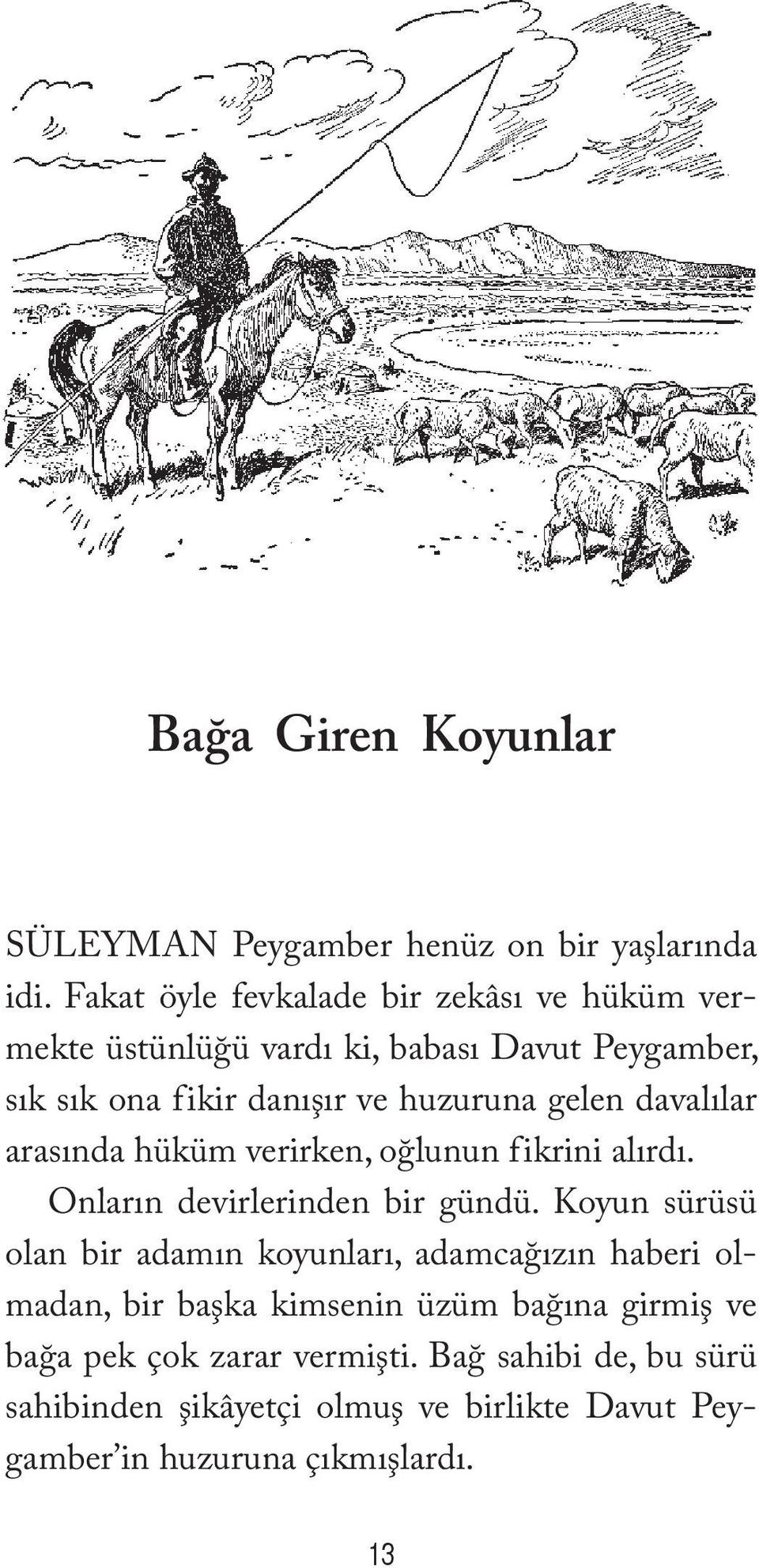 gelen davalılar arasında hüküm verirken, oğlunun fikrini alırdı. Onların devirlerinden bir gündü.