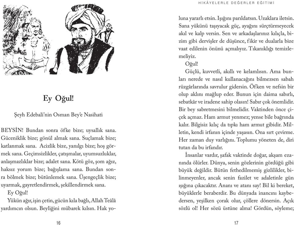 Bundan sonra bölmek bize; bütünlemek sana. Üşengeçlik bize; uyarmak, gayretlendirmek, şekillendirmek sana. Ey Oğul! Yükün ağır, işin çetin, gücün kıla bağlı, Allah Teâlâ yardımcın olsun.