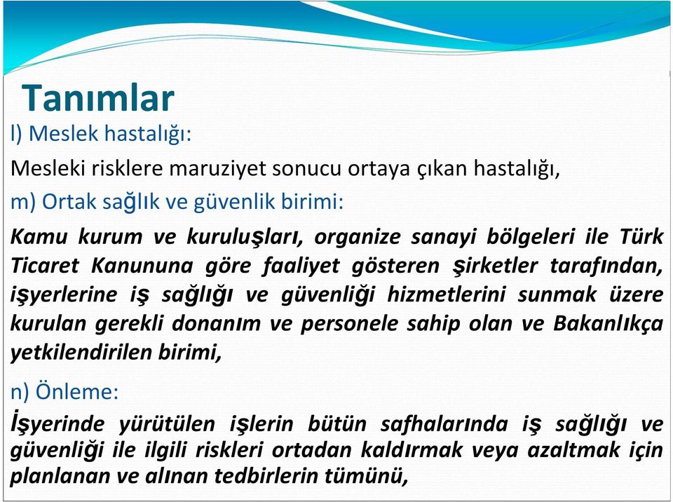 güvenliği hizmetlerini sunmak üzere kurulan gerekli donanım ve personele sahip olan ve Bakanlıkça yetkilendirilen birimi, n) Önleme: İşyerinde