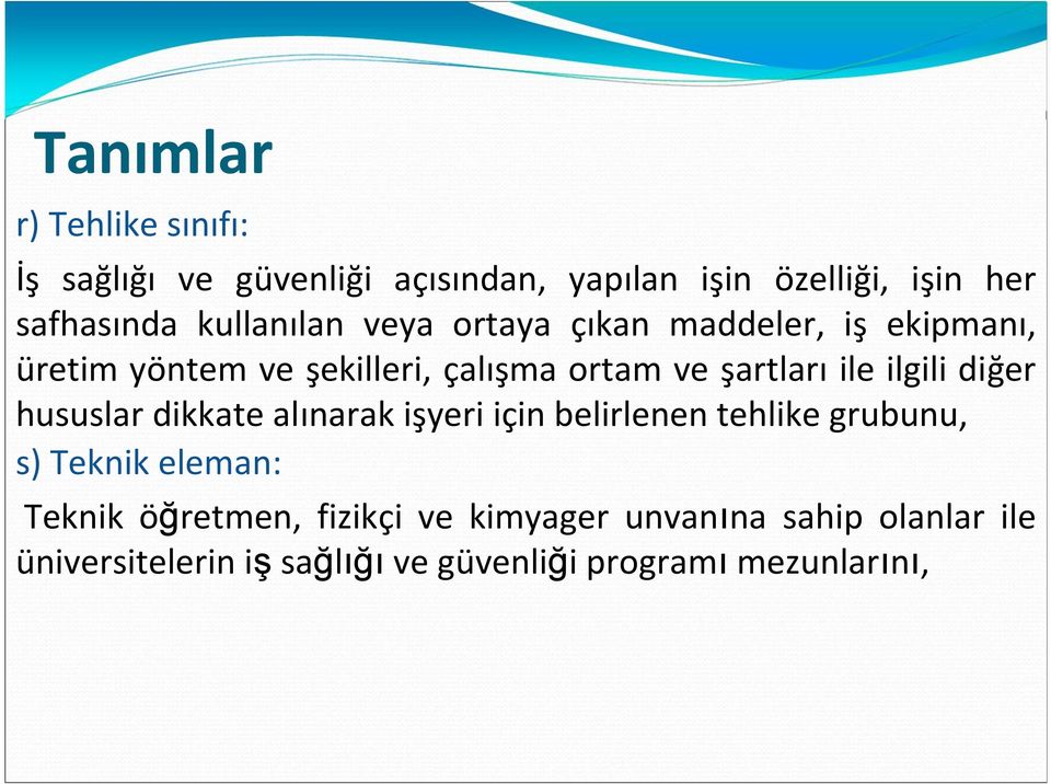 ilgili diğer hususlar dikkate alınarak işyeri için belirlenen tehlike grubunu, s) Teknik eleman: Teknik