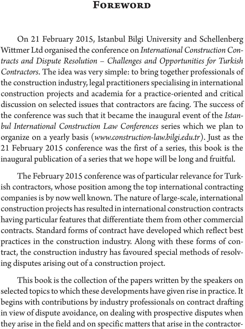 The idea was very simple: to bring together professionals of the construction industry, legal practitioners specialising in international construction projects and academia for a practice-oriented