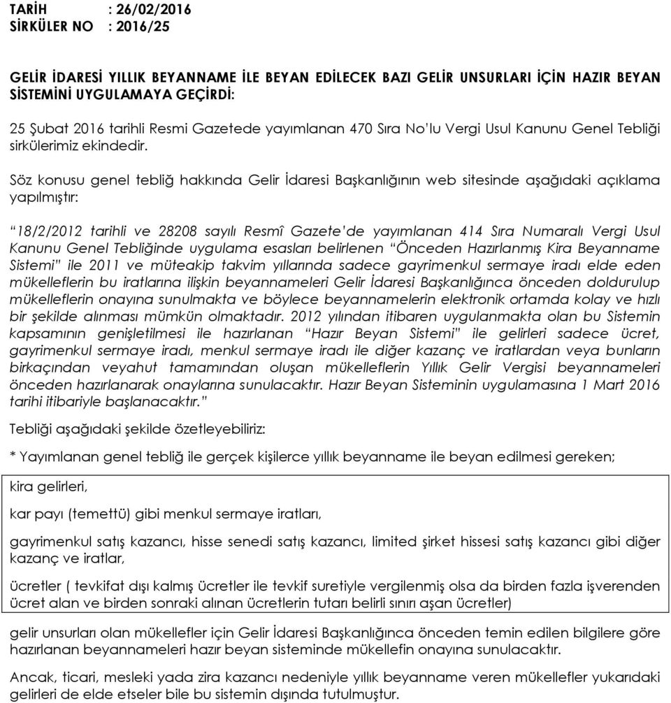 Söz konusu genel tebliğ hakkında Gelir İdaresi Başkanlığının web sitesinde aşağıdaki açıklama yapılmıştır: 18/2/2012 tarihli ve 28208 sayılı Resmî Gazete de yayımlanan 414 Sıra Numaralı Vergi Usul